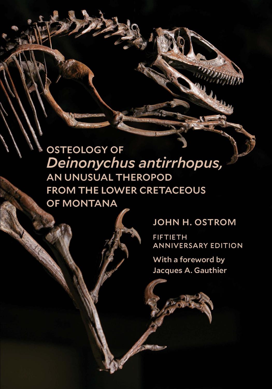 Osteology of Deinonychus Antirrhopus, an Unusual Theropod from the Lower Cretaceous of Montana: 50th Anniversary Edition by John H. Ostrom; Jacques A. Gauthier