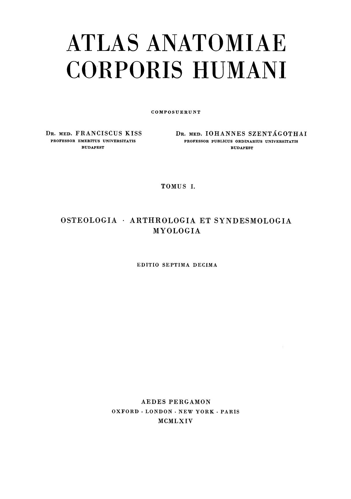 Osteology: Arthrology and Syndesmology Myology. Atlas of Human Anatomy by Ferenckiss and János Szentágothai (Auth.)