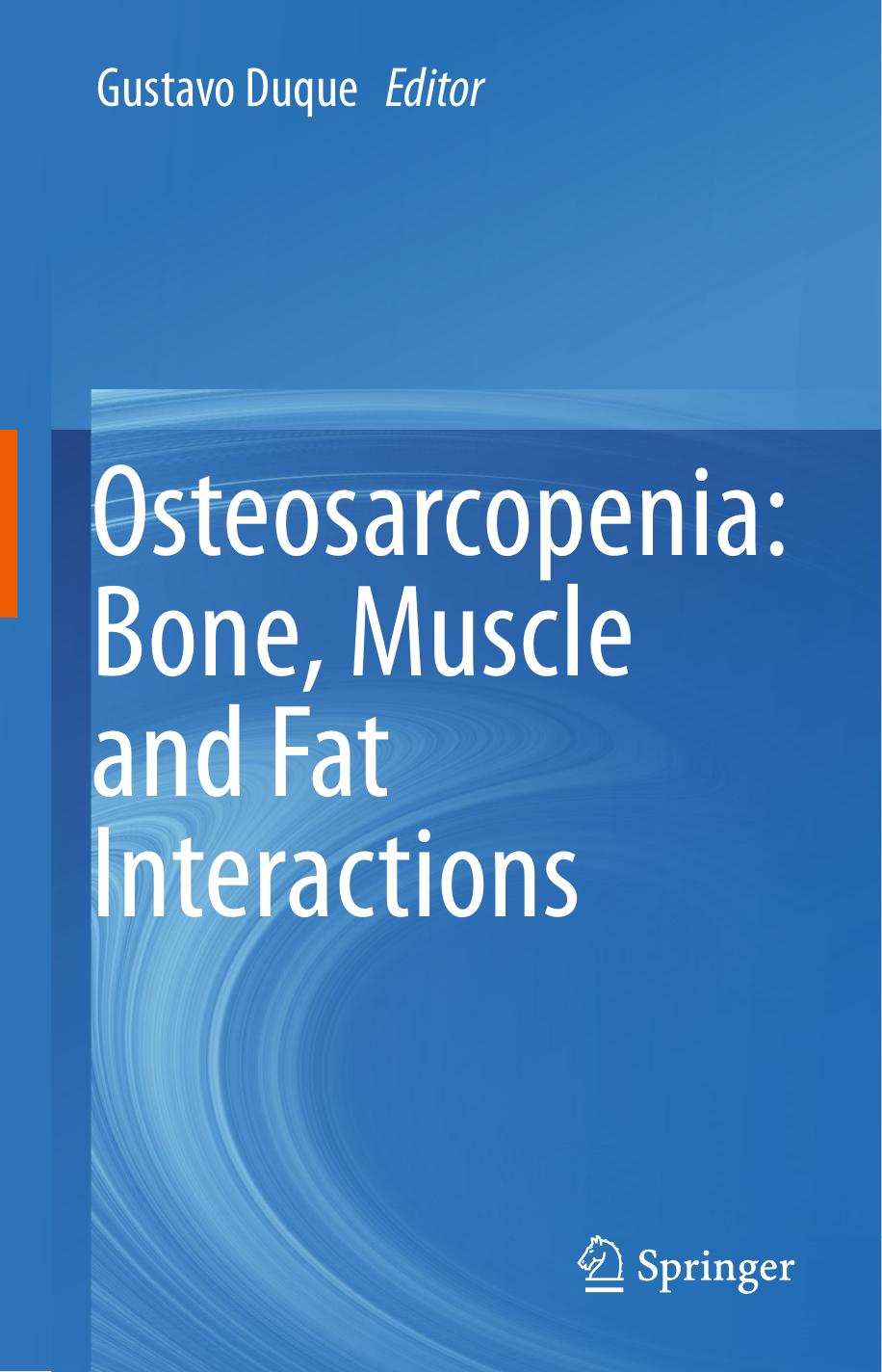 Osteosarcopenia: Bone, Muscle and Fat Interactions by Gustavo Duque