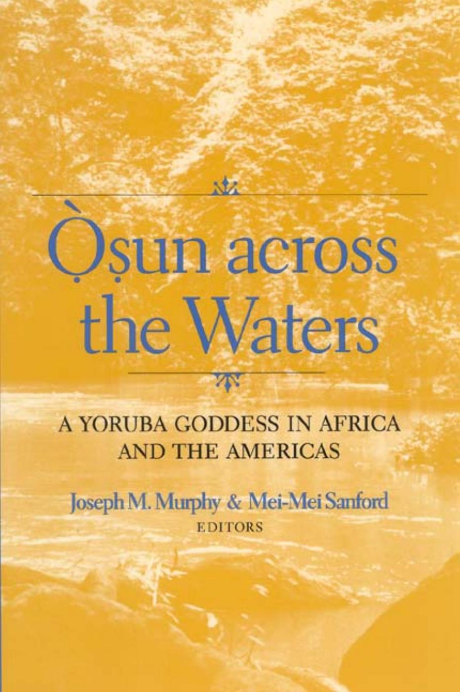 Osun Across the Waters : A Yoruba Goddess in by Joseph M. Murphy Mei-Mei Sanford