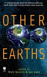 Other Earths by Nick Gevers; Jay Lake