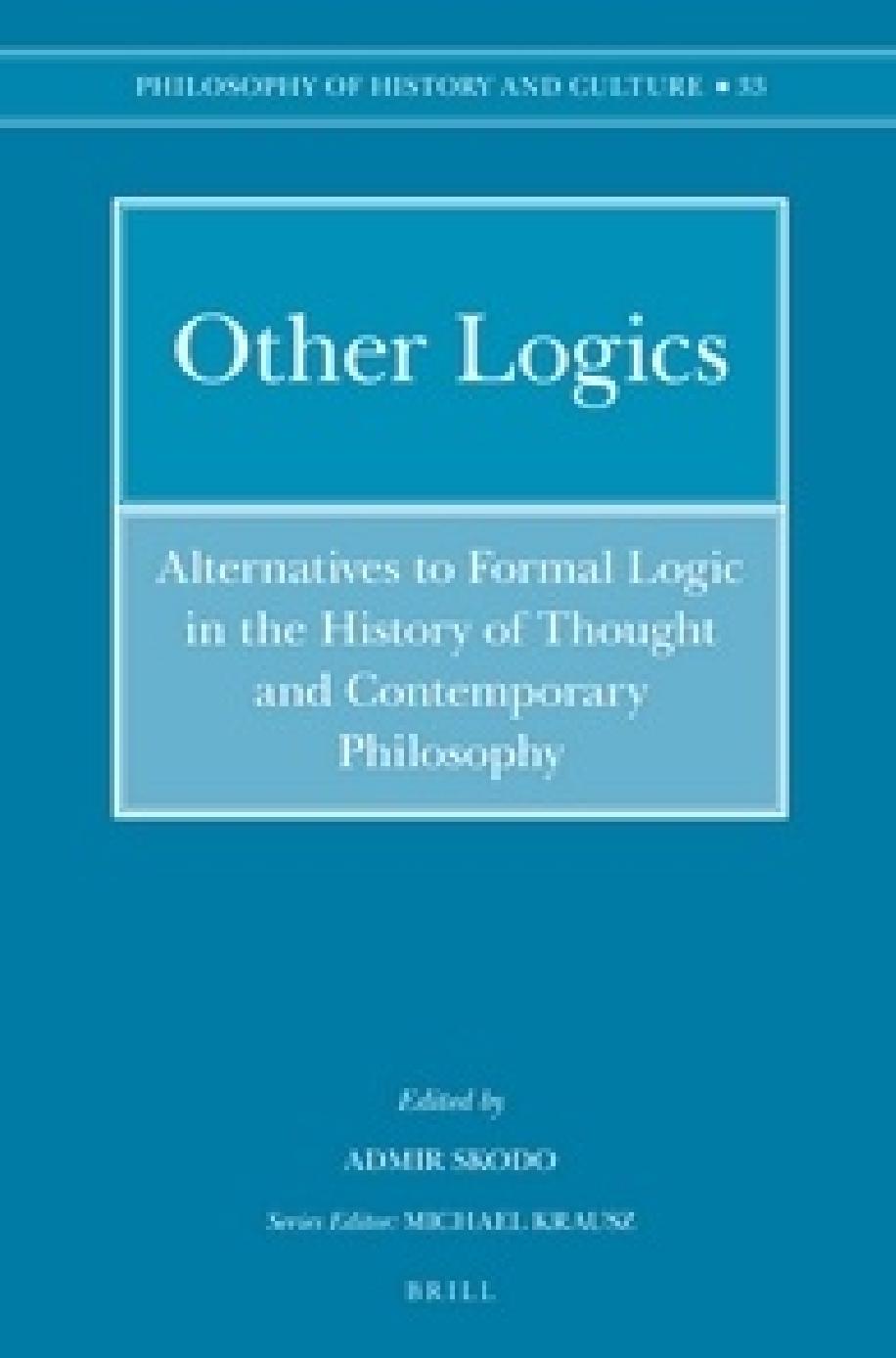 Other Logics: Alternatives to Formal Logic in the History of Thought and Contemporary Philosophy by Admir Skodo (ed.)