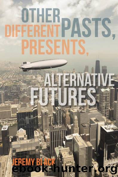Other Pasts, Different Presents, Alternative Futures by Jeremy Black