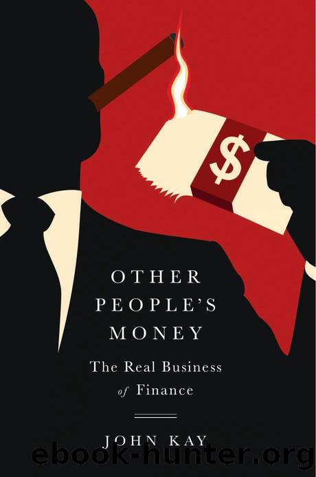 Other People's Money : The Real Business of Finance by Kay John