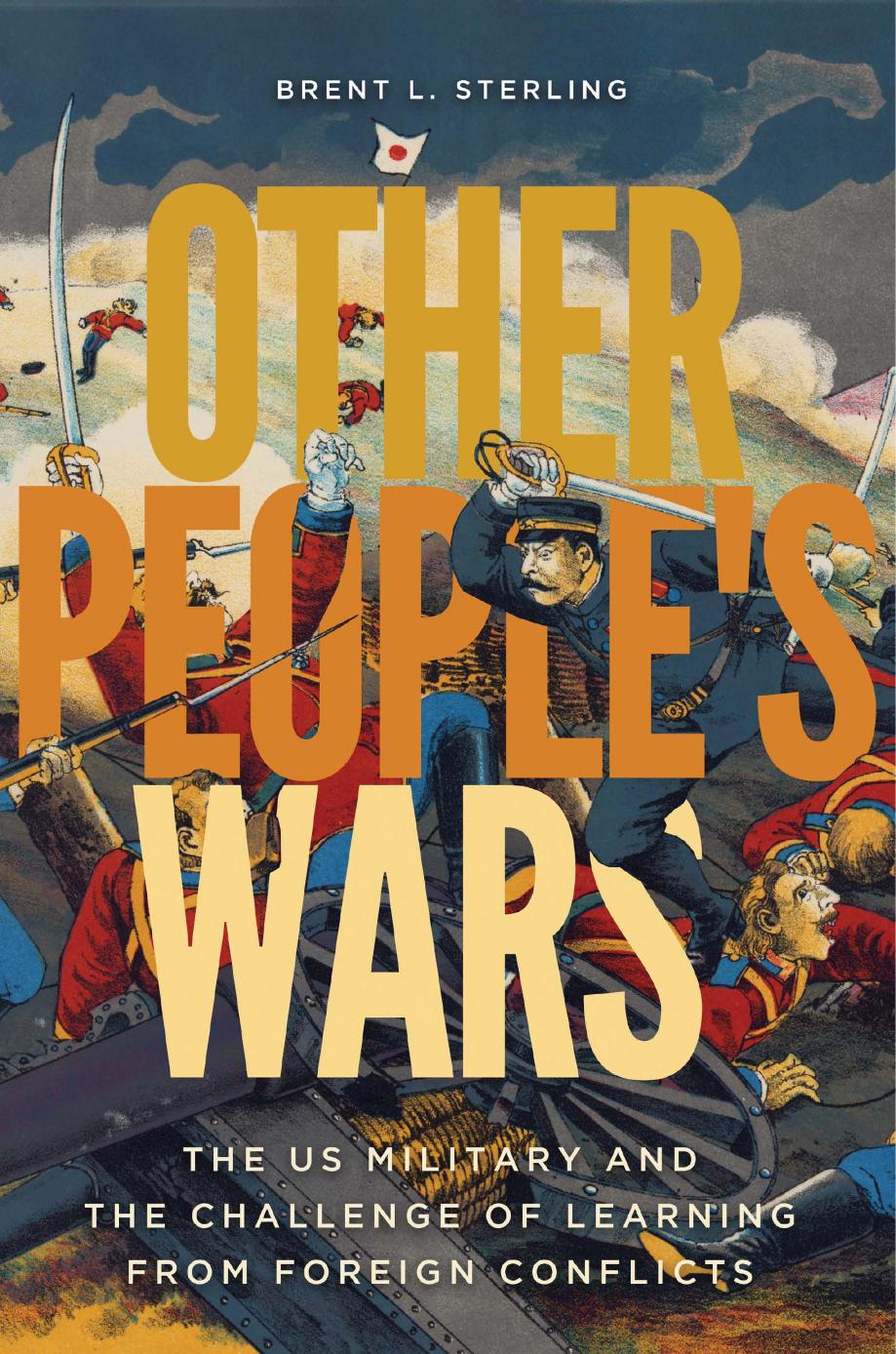 Other People's Wars: The US Military and the Challenge of Learning from Foreign Conflicts by Brent L. Sterling