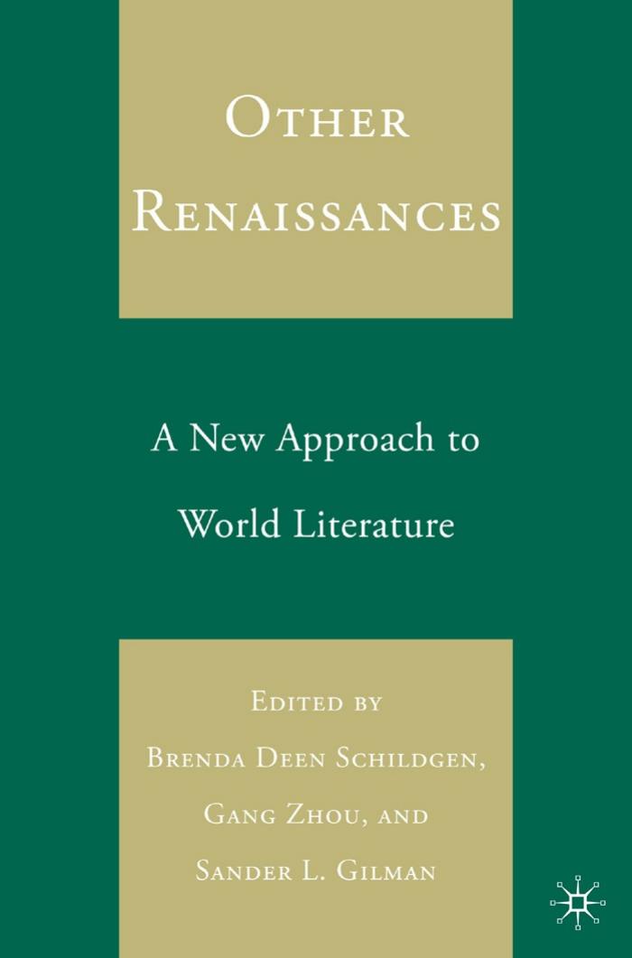 Other Renaissances: A New Approach to World Literature by Brenda Deen Schildgen Gang Zhou Sander L. Gilman