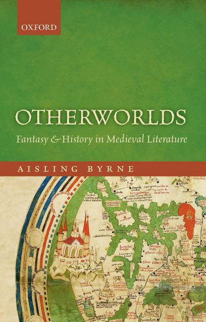 Otherworlds: Fantasy and History in Medieval Literature by AISLING BYRNE