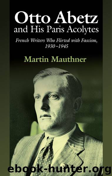 Otto Abetz and His Paris Acolytes by Mauthner Martin;