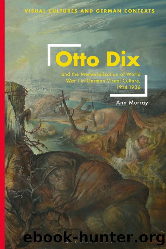 Otto Dix and the Memorialization of World War I in German Visual Culture, 1914-1936 by Ann Murray;