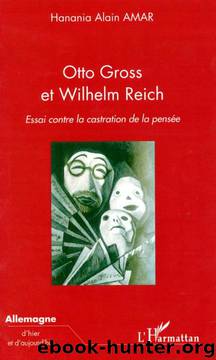Otto Gross et Wilhelm Reich : Essai contre la castration de la pensée (Allemagne d'hier et d'aujourd'hui) (French Edition) by Hanania Alain Amar