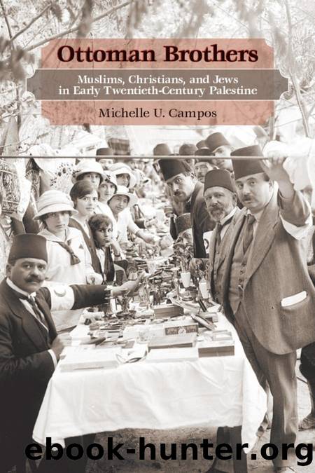 Ottoman Brothers: Muslims, Christians, and Jews in Early Twentieth-Century Palestine by Michelle U. Campos