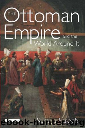 Ottoman Empire and the World around it, The (Library of Ottoman Studies) by Suraiya Faroqhi