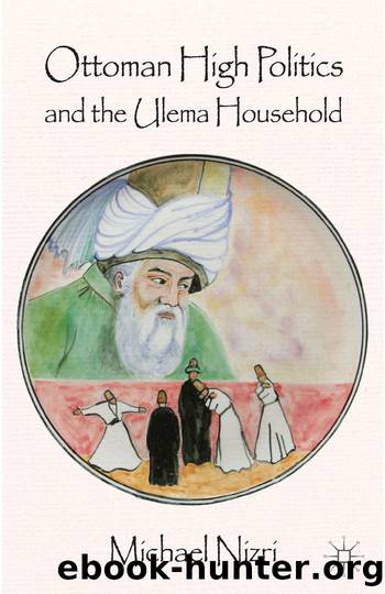 Ottoman High Politics and the Ulema Household by Michael Nizri