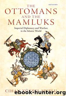 Ottomans and the Mamluks, The: Imperial Diplomacy and Warfare in the Islamic World (Library of Ottoman Studies) by Cihan Yüksel Muslu