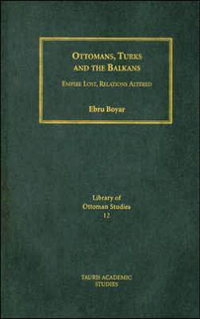 Ottomans, Turks and the Balkans by Boyar Ebru