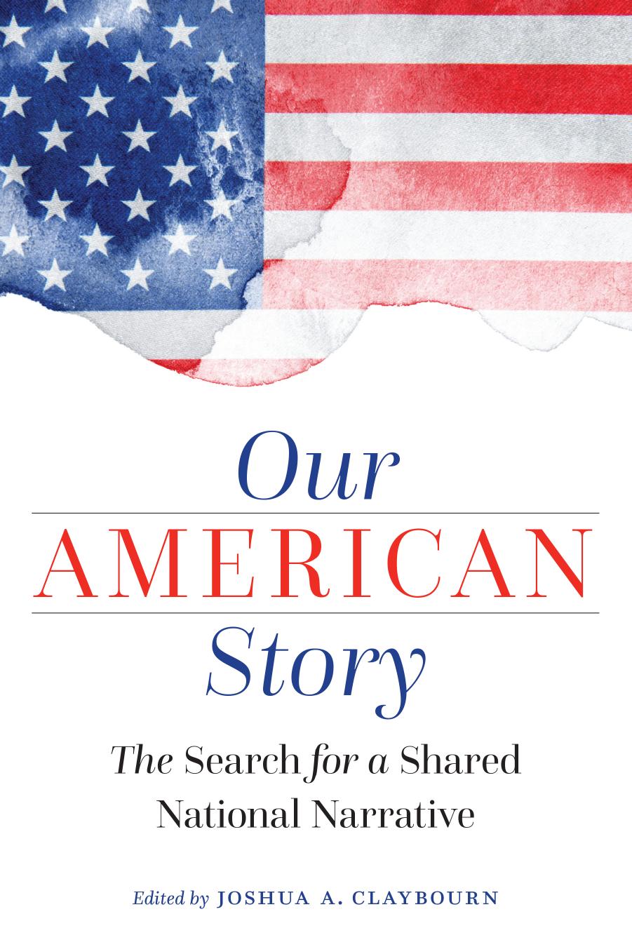 Our American Story: The Search for a Shared National Narrative by Joshua A. Claybourn
