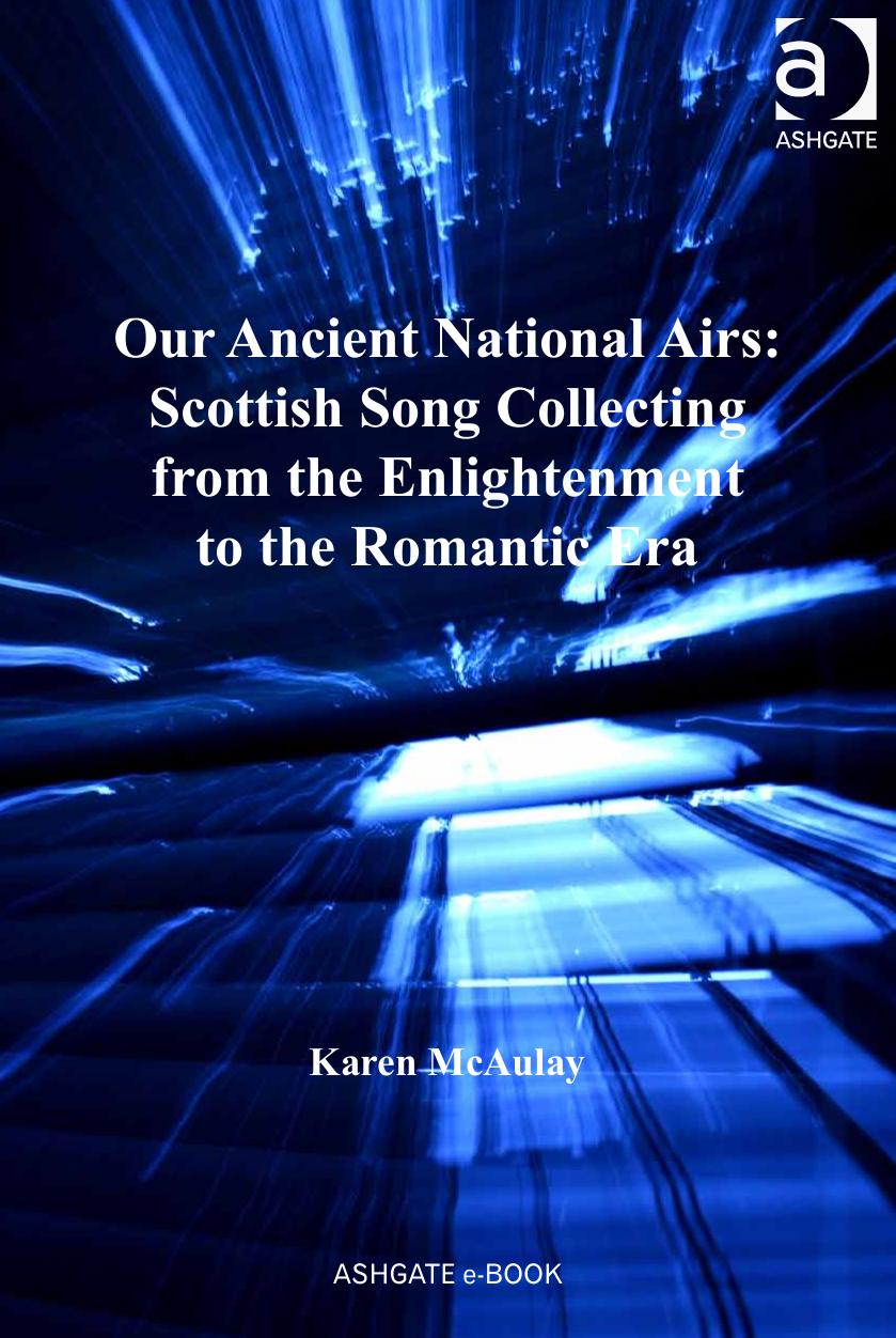 Our Ancient National Airs: Scottish Song Collecting from the Enlightenment to the Romantic Era by Karen McAulay