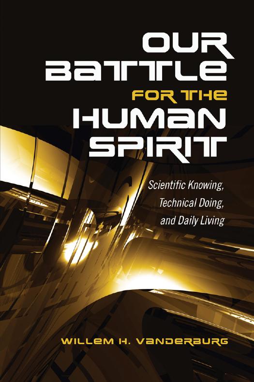 Our Battle for the Human Spirit : Scientific Knowing, Technical Doing, and Daily Living by Willem H. Vanderburg