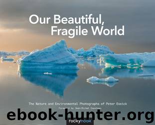 Our Beautiful, Fragile World: The Nature and Environmental Photographs of Peter Essick by Peter Essick