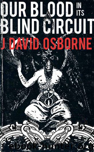 Our Blood in Its Blind Circuit by J. David Osborne