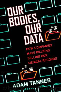 Our Bodies, Our Data by Adam Tanner