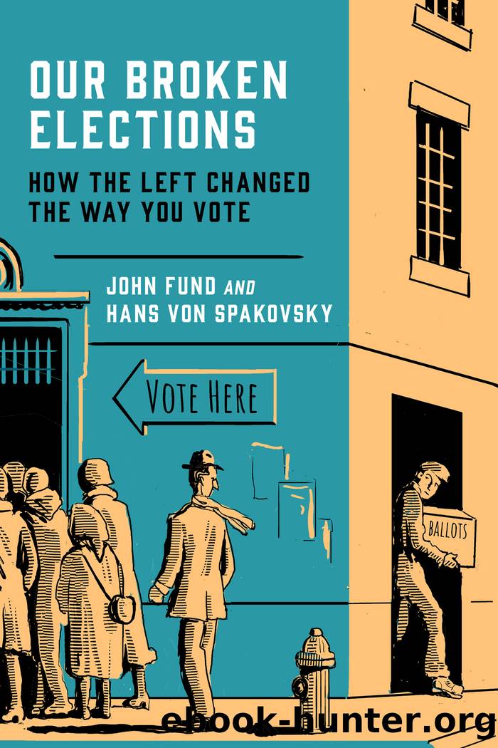 Our Broken Elections: How the Left Changed the Way You Vote by John Fund & Hans von Spakovsky