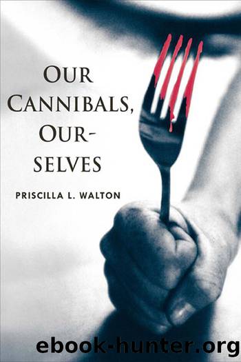 Our Cannibals, Ourselves by Priscilla L. Walton
