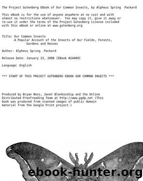 Our Common Insects A Popular Account of the Insects of Our Fields, Forests, Gardens and Houses by A. S. Packard