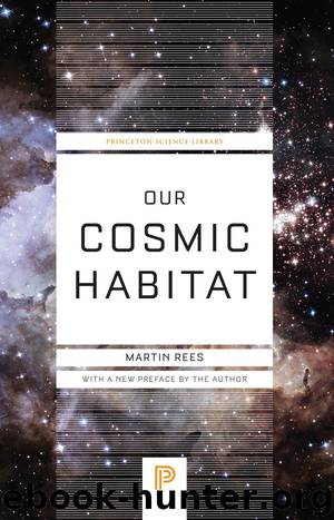Our Cosmic Habitat by Martin Rees