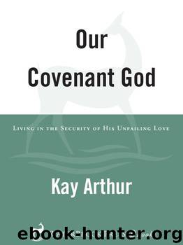 Our Covenant God: Living in the Security of His Unfailing Love by Arthur Kay