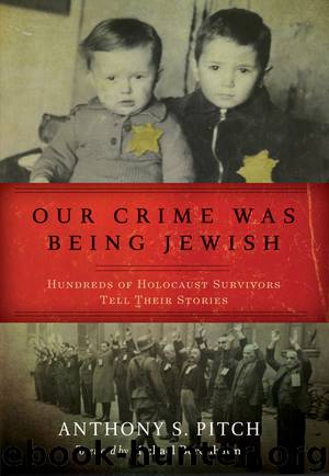 Our Crime Was Being Jewish by Anthony S. Pitch