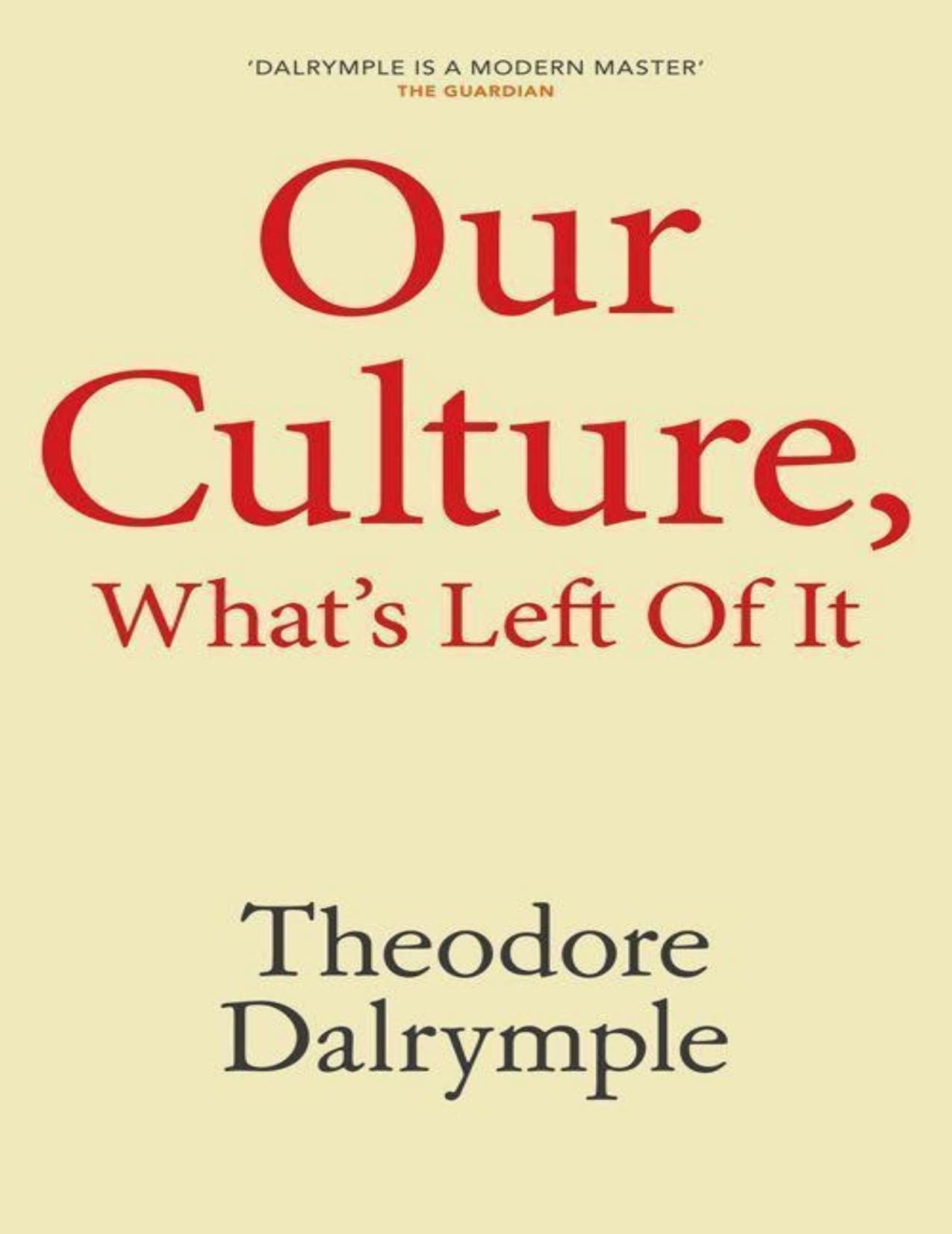 Our Culture, What's Left Of It by Theodore Dalrymple