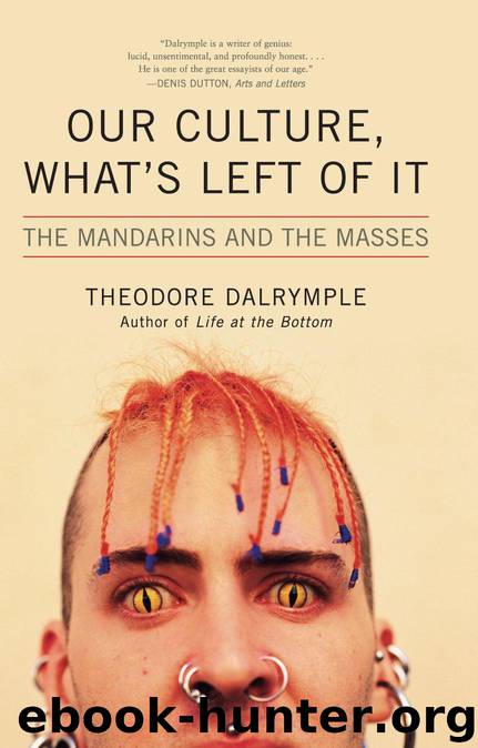 Our Culture, What's Left Of It: The Mandarins and the Masses by Dalrymple Theodore