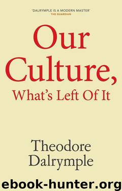 Our Culture, What's Left of It: The Mandarins and the Masses by Theodore Dalrymple