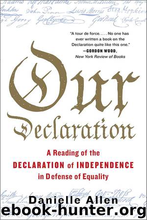 Our Declaration: A Reading of the Declaration of Independence in Defense of Equality by Danielle Allen