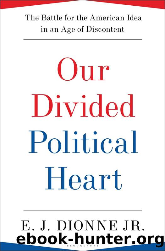 Our Divided Political Heart: The Battle for the American Idea in an Age of Discontent by E.J. Dionne