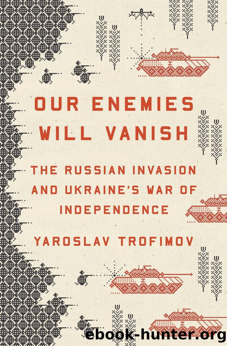 Our Enemies Will Vanish by Yaroslav Trofimov