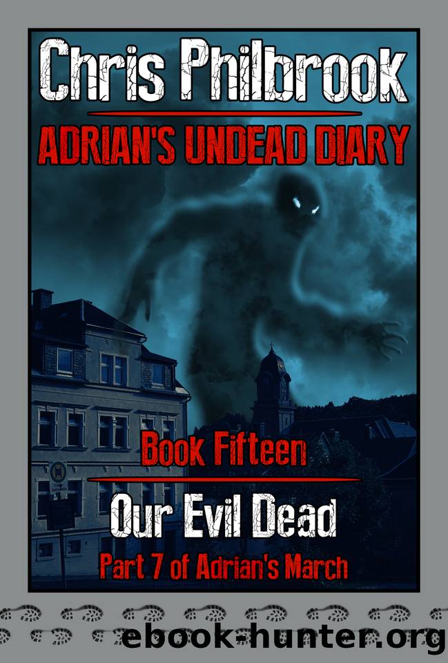 Our Evil Dead: Adrian's March, Part Seven (Adrian's Undead Diary Book 15) by Chris Philbrook