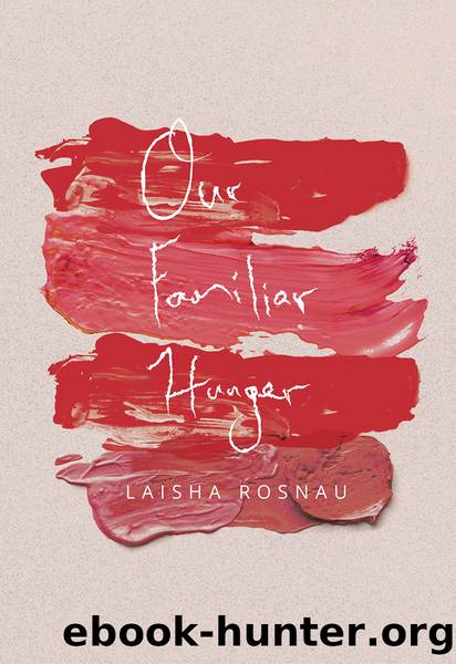 Our Familiar Hunger by Laisha Rosnau