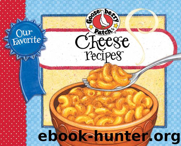 Our Favorite Cheese Recipes by Gooseberry Patch