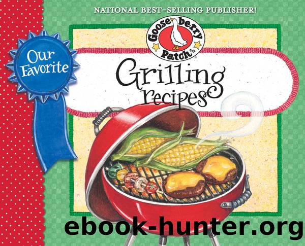 Our Favorite Grilling Recipes Cookbook by Gooseberry Patch
