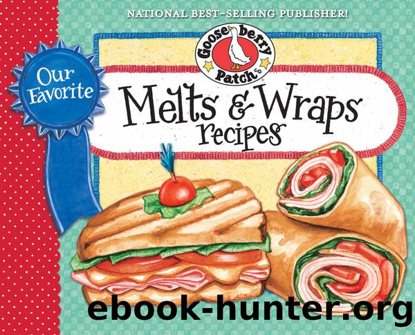 Our Favorite Melts & Wraps Recipes Cookbook by Gooseberry Patch
