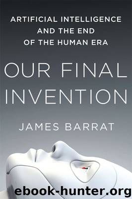 Our Final Invention: Artificial Intelligence and the End of the Human Era Hardcover by James Barrat
