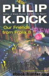 Our Friends From Frolix 8 by Dick Philip K