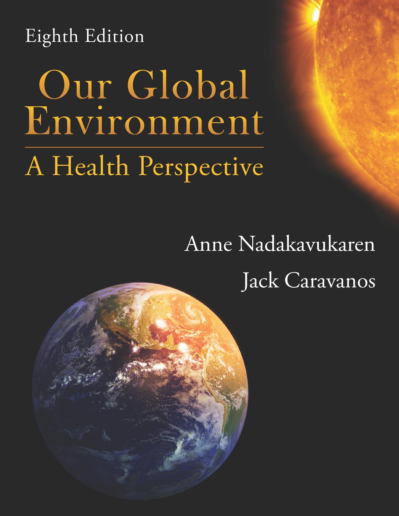 Our Global Environment: A Health Perspective, Eighth Edition by Anne Nadakavukaren Jack Caravanos