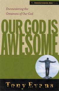 Our God is Awesome: Encountering the Greatness of Our God (Understanding God Series) by Tony Evans