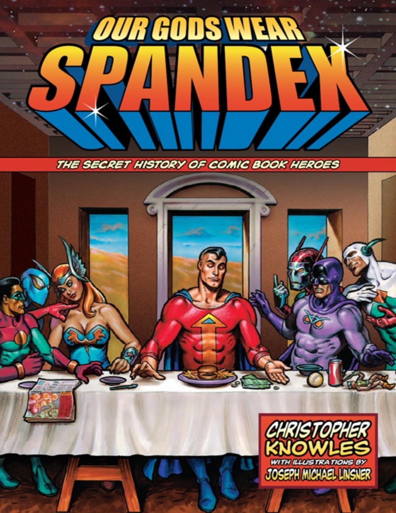 Our Gods Wear Spandex - The Secret History of Comic Book Heroes by Christopher Knowles