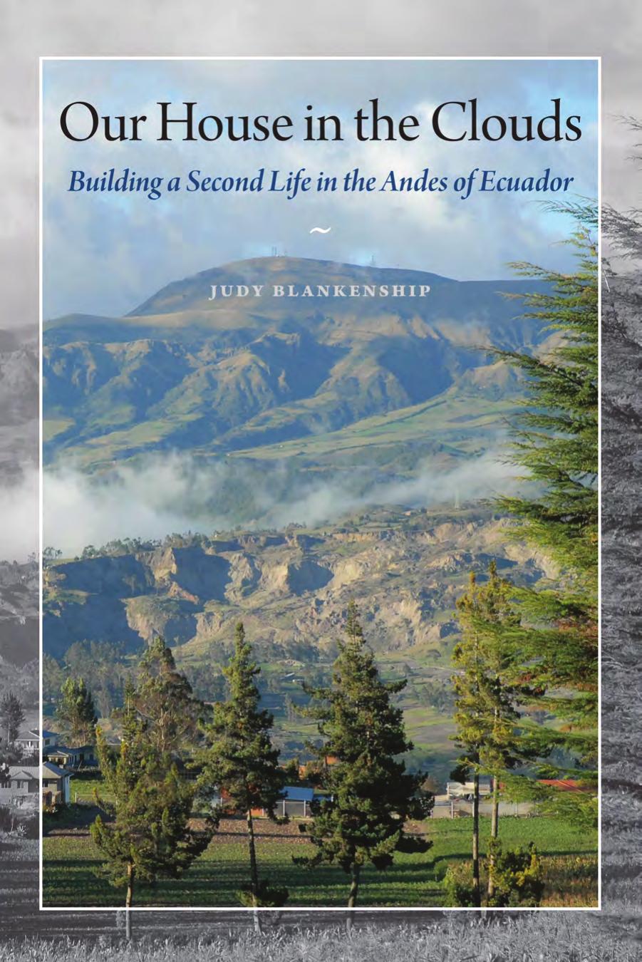 Our House in the Clouds: Building a Second Life in the Andes of Ecuador by Judy Blankenship