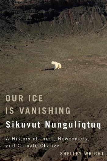 Our Ice Is Vanishing Sikuvut Nunguliqtuq by Shelley Wright