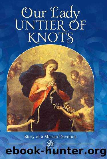 Our Lady, Untier of Knots: Story of a Marian Devotion by Miguel Cuartero Samperi